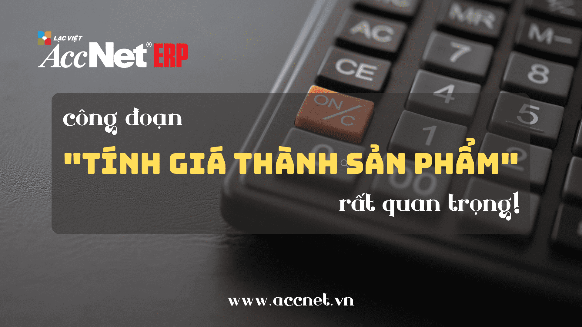 accneterp - Công đoạn tính giá thành sản phẩm rất quan trọng