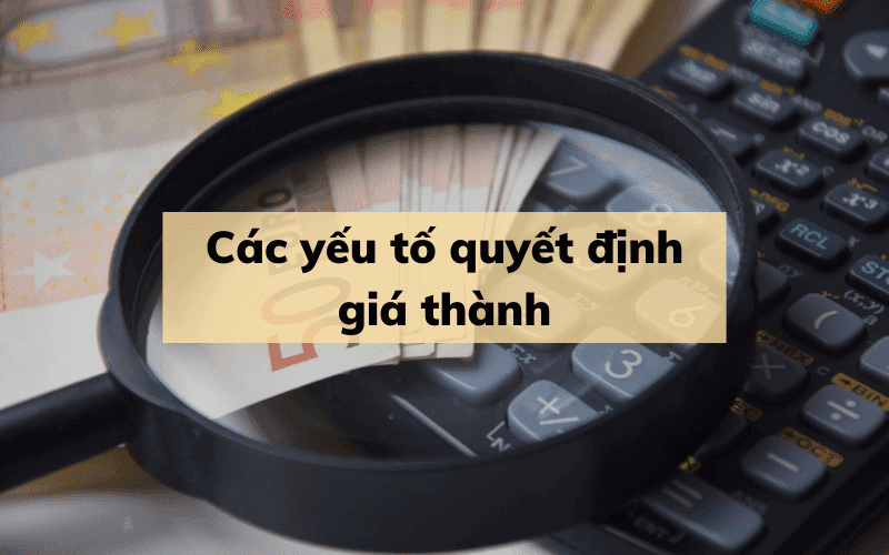 Các yếu tố quyết định giá thành