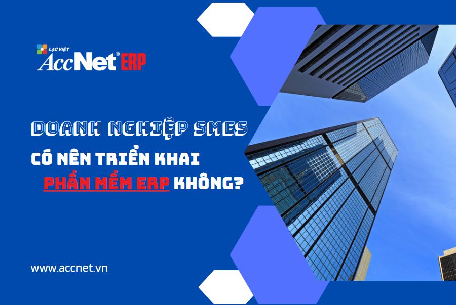 accneterp - doanh nghiệp SMEs có nên trải khai phần mềm ERP không?